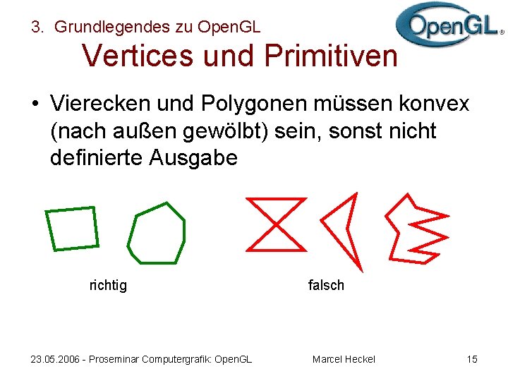 3. Grundlegendes zu Open. GL Vertices und Primitiven • Vierecken und Polygonen müssen konvex