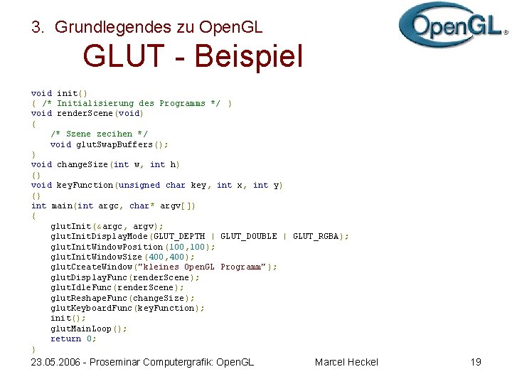 3. Grundlegendes zu Open. GL GLUT - Beispiel void init() { /* Initialisierung des