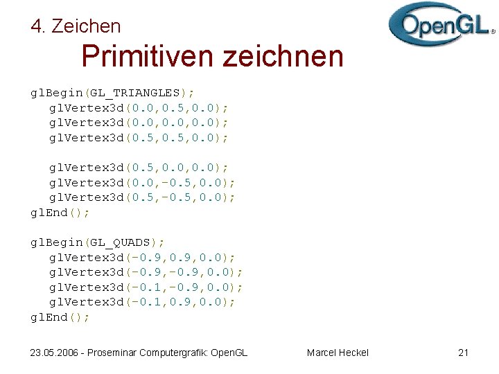 4. Zeichen Primitiven zeichnen gl. Begin(GL_TRIANGLES); gl. Vertex 3 d(0. 0, 0. 5, 0.