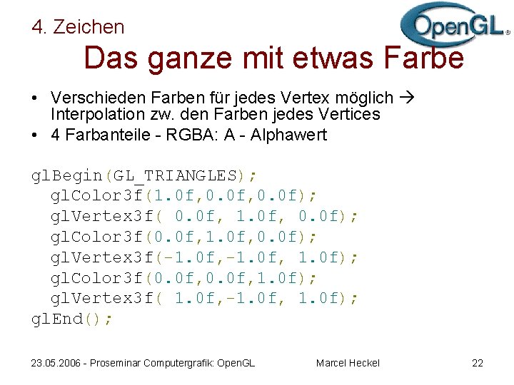 4. Zeichen Das ganze mit etwas Farbe • Verschieden Farben für jedes Vertex möglich