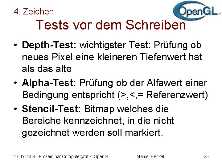 4. Zeichen Tests vor dem Schreiben • Depth-Test: wichtigster Test: Prüfung ob neues Pixel