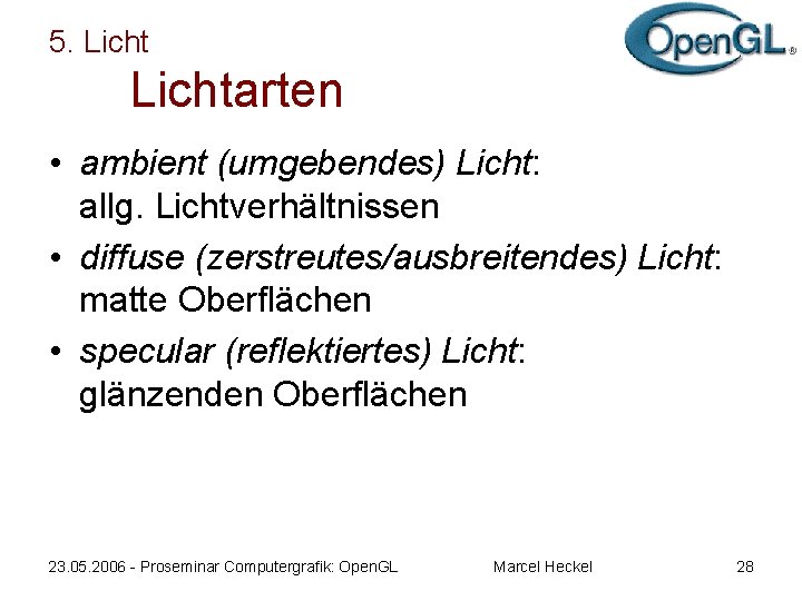 5. Lichtarten • ambient (umgebendes) Licht: allg. Lichtverhältnissen • diffuse (zerstreutes/ausbreitendes) Licht: matte Oberflächen