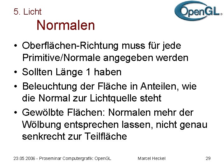 5. Licht Normalen • Oberflächen-Richtung muss für jede Primitive/Normale angegeben werden • Sollten Länge