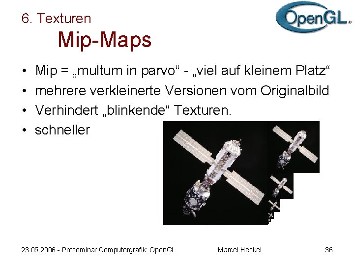 6. Texturen Mip-Maps • • Mip = „multum in parvo“ - „viel auf kleinem