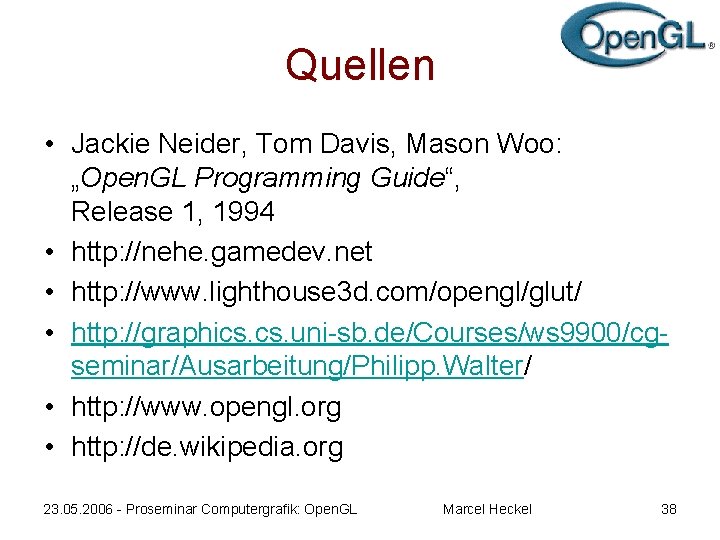 Quellen • Jackie Neider, Tom Davis, Mason Woo: „Open. GL Programming Guide“, Release 1,