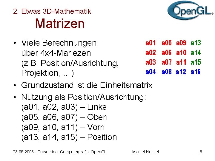 2. Etwas 3 D-Mathematik Matrizen • Viele Berechnungen über 4 x 4 -Mariezen (z.