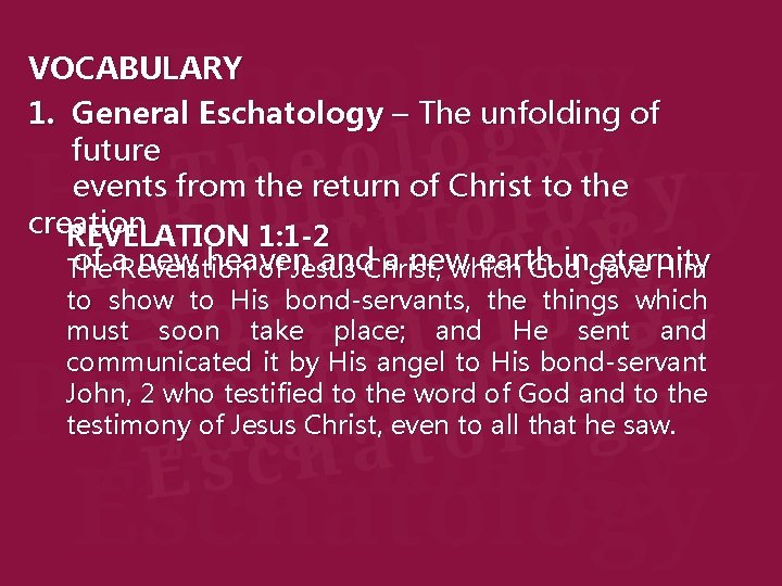 VOCABULARY 1. General Eschatology – The unfolding of future events from the return of