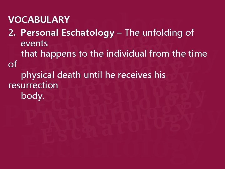 VOCABULARY 2. Personal Eschatology – The unfolding of events that happens to the individual