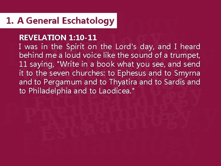 1. A General Eschatology REVELATION 1: 10 -11 I was in the Spirit on