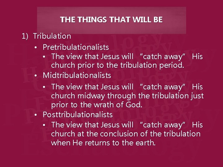 THE THINGS THAT WILL BE 1) Tribulation • Pretribulationalists • The view that Jesus