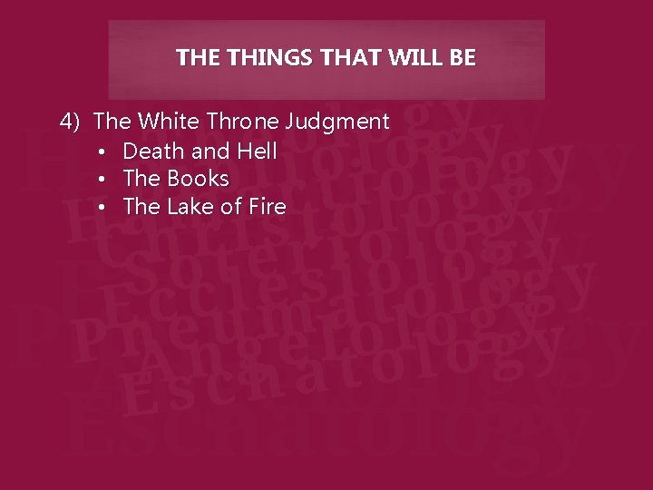 THE THINGS THAT WILL BE 4) The White Throne Judgment • Death and Hell