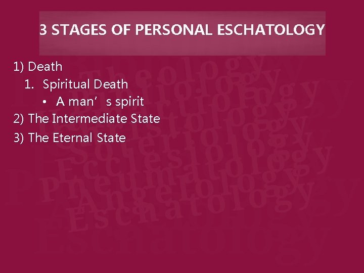 3 STAGES OF PERSONAL ESCHATOLOGY 1) Death 1. Spiritual Death • A man’s spirit