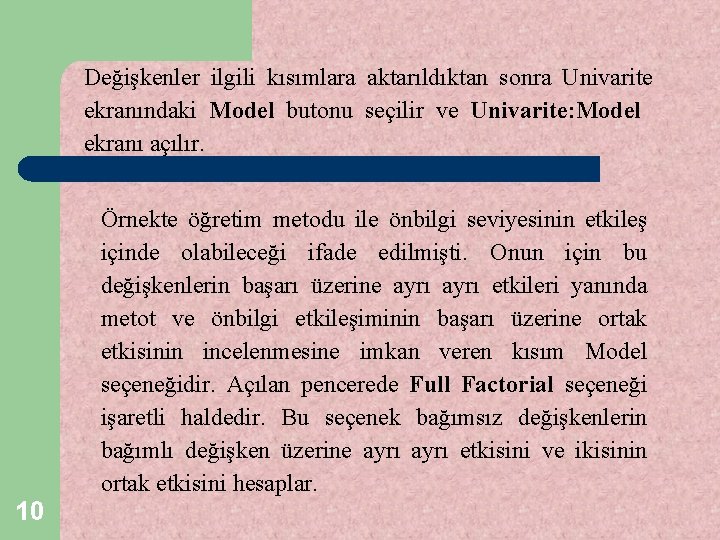 Değişkenler ilgili kısımlara aktarıldıktan sonra Univarite ekranındaki Model butonu seçilir ve Univarite: Model ekranı