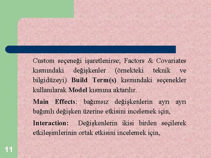 Custom seçeneği işaretlenirse; Factors & Covariates kısmındaki değişkenler (örnekteki teknik ve bilgidüzeyi) Build Term(s)
