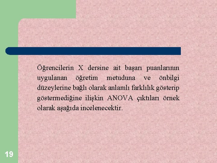 Öğrencilerin X dersine ait başarı puanlarının uygulanan öğretim metuduna ve önbilgi düzeylerine bağlı olarak