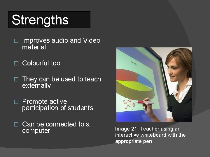 Strengths � Improves audio and Video material � Colourful tool � They can be