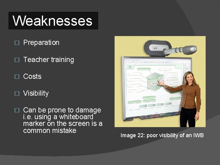 Weaknesses � Preparation � Teacher training � Costs � Visibility � Can be prone