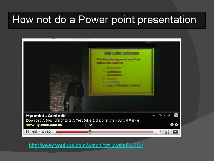 How not do a Power point presentation http: //www. youtube. com/watch? v=lpvgfm. EU 2