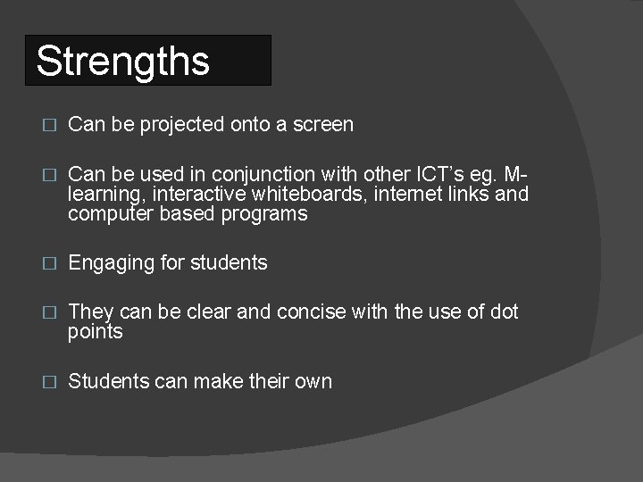 Strengths � Can be projected onto a screen � Can be used in conjunction