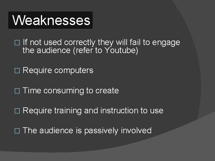 Weaknesses � If not used correctly they will fail to engage the audience (refer