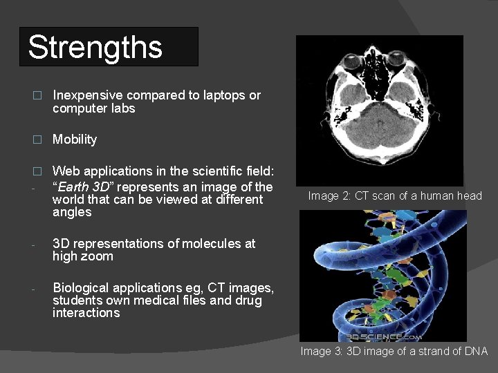 Strengths � Inexpensive compared to laptops or computer labs � Mobility � - Web