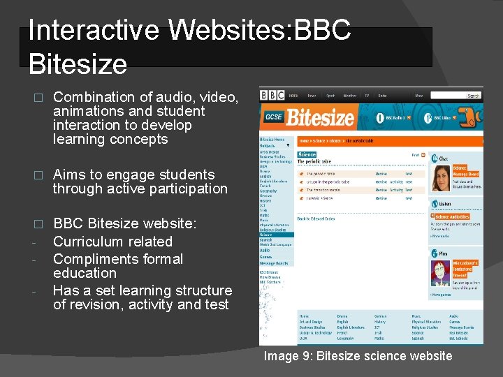 Interactive Websites: BBC Bitesize � Combination of audio, video, animations and student interaction to