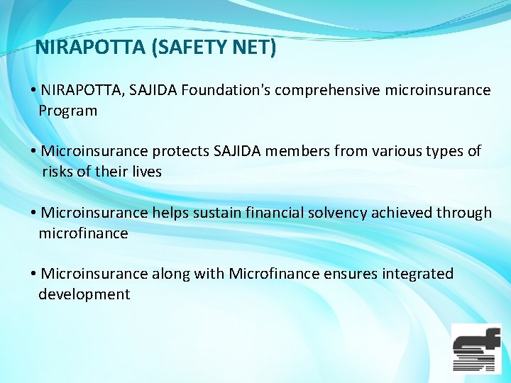 NIRAPOTTA (SAFETY NET) • NIRAPOTTA, SAJIDA Foundation's comprehensive microinsurance Program • Microinsurance protects SAJIDA