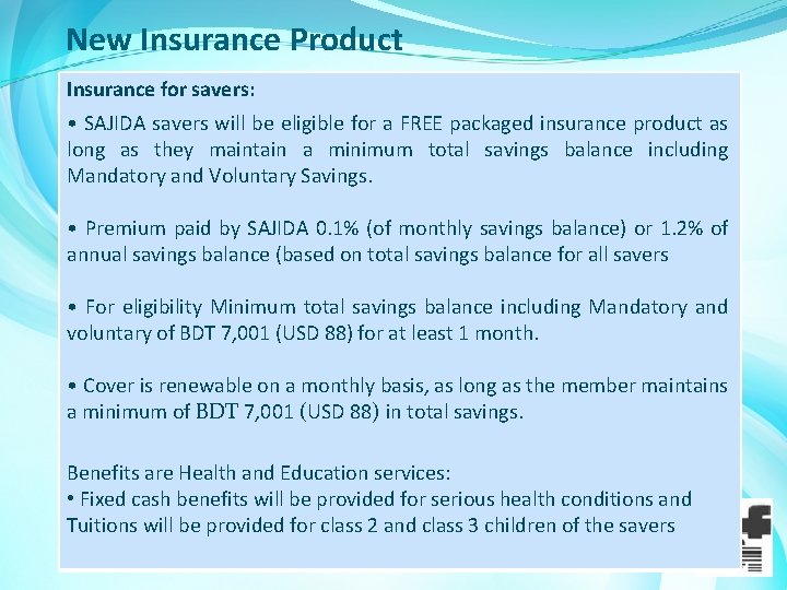 New Insurance Product Insurance for savers: • SAJIDA savers will be eligible for a