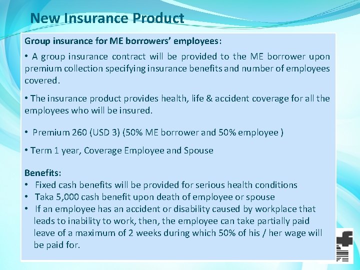 New Insurance Product Group insurance for ME borrowers’ employees: • A group insurance contract