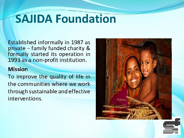 SAJIDA Foundation Established informally in 1987 as private – family funded charity & formally