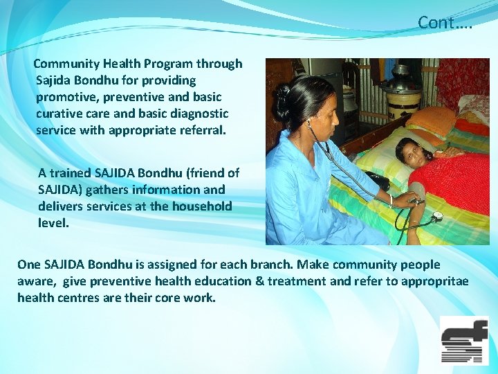 Cont…. Community Health Program through Sajida Bondhu for providing promotive, preventive and basic curative