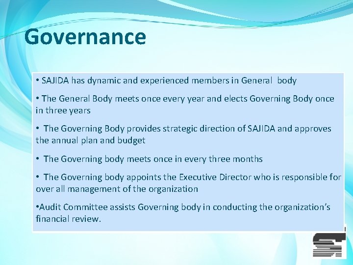 Governance • SAJIDA has dynamic and experienced members in General body • The General