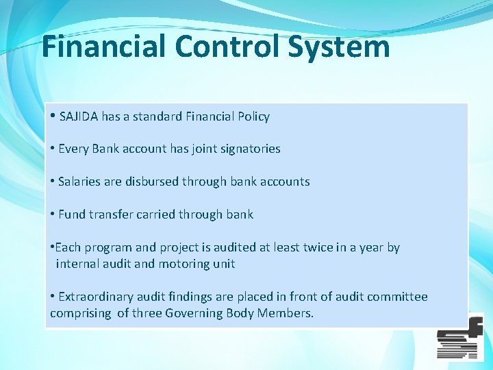 Financial Control System • SAJIDA has a standard Financial Policy • Every Bank account