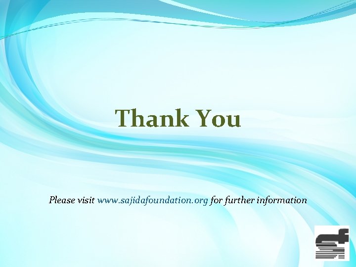 Thank You Please visit www. sajidafoundation. org for further information 