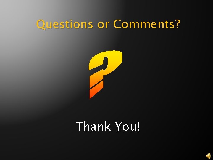 Questions or Comments? Thank You! 