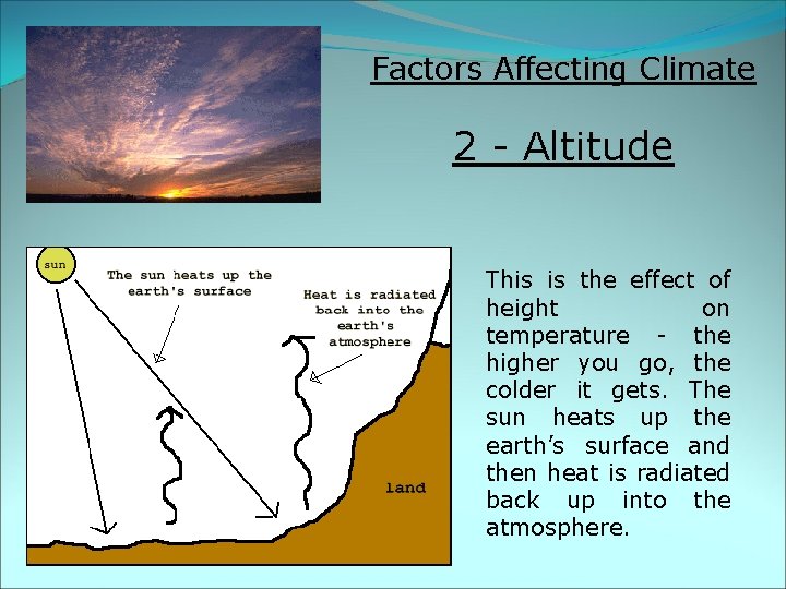 Factors Affecting Climate 2 - Altitude This is the effect of height on temperature