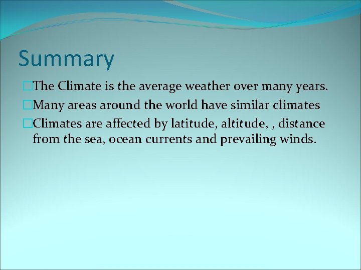 Summary �The Climate is the average weather over many years. �Many areas around the