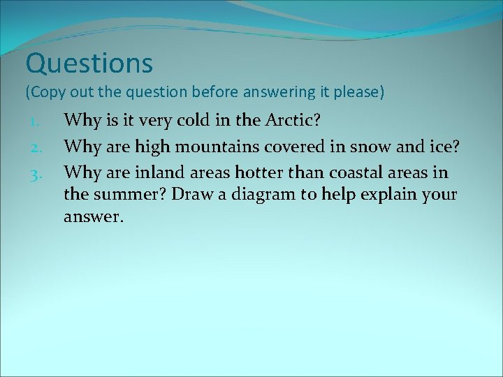 Questions (Copy out the question before answering it please) 1. 2. 3. Why is