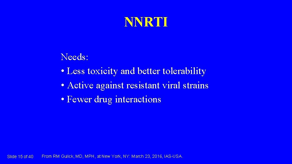 NNRTI Needs: • Less toxicity and better tolerability • Active against resistant viral strains