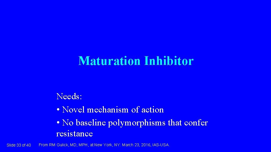Maturation Inhibitor Needs: • Novel mechanism of action • No baseline polymorphisms that confer