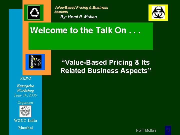 Value-Based Pricing & Business Aspects By: Homi R. Mullan Welcome to the Talk On.