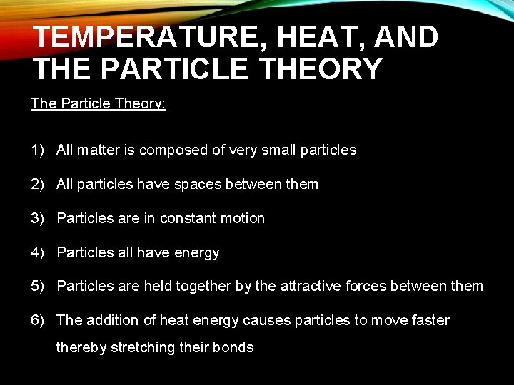 TEMPERATURE, HEAT, AND THE PARTICLE THEORY The Particle Theory: 1) All matter is composed TEMPERATURE, HEAT, AND THE PARTICLE THEORY The Particle Theory: 1) All matter is composed