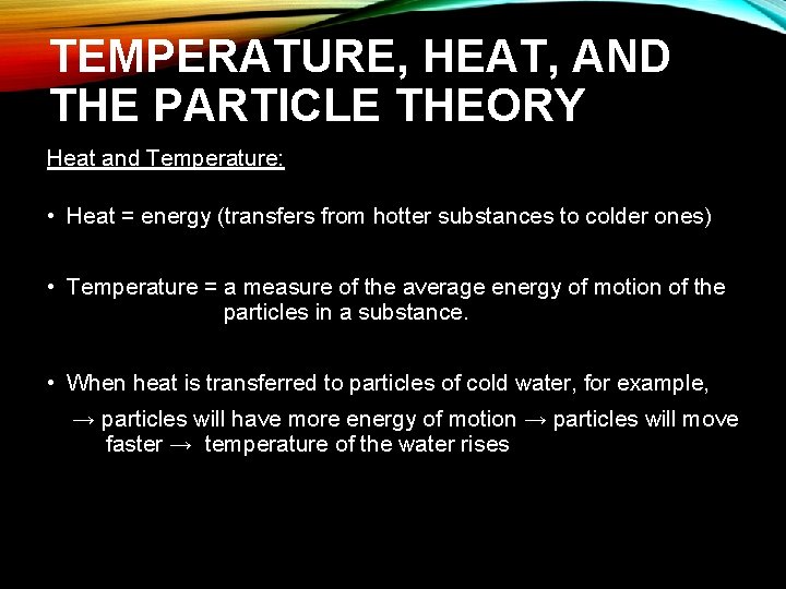 TEMPERATURE, HEAT, AND THE PARTICLE THEORY Heat and Temperature: • Heat = energy (transfers TEMPERATURE, HEAT, AND THE PARTICLE THEORY Heat and Temperature: • Heat = energy (transfers