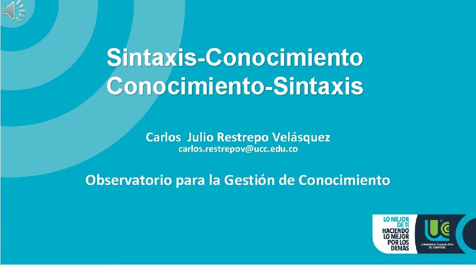 Sintaxis-Conocimiento-Sintaxis Carlos Julio Restrepo Velásquez carlos. restrepov@ucc. edu. co Observatorio para la Gestión de
