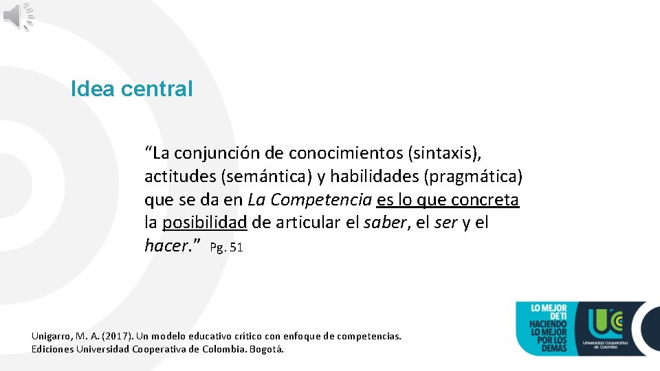 Idea central “La conjunción de conocimientos (sintaxis), actitudes (semántica) y habilidades (pragmática) que se