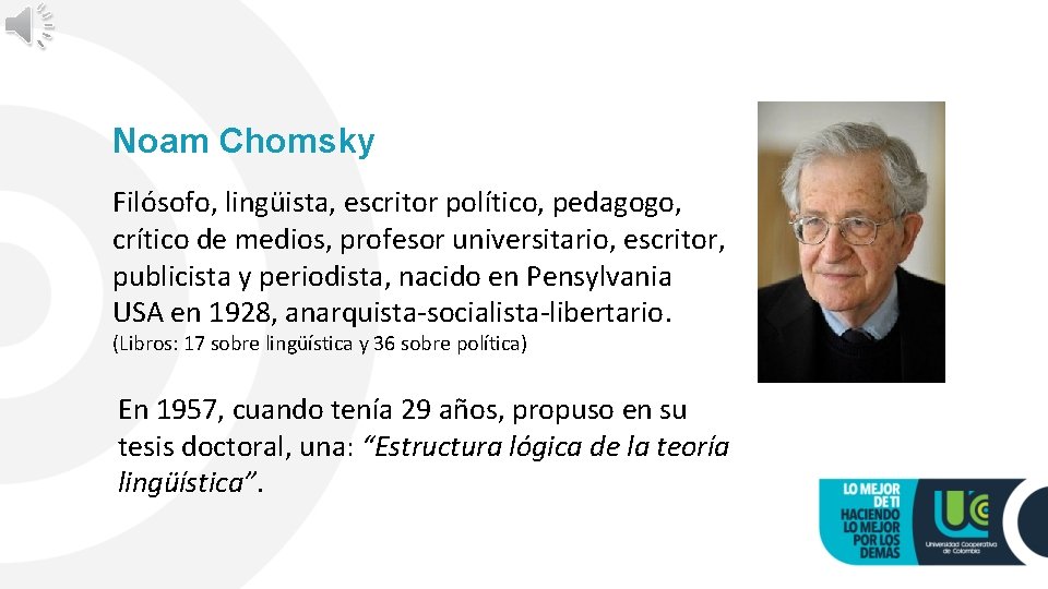 Noam Chomsky Filósofo, lingüista, escritor político, pedagogo, crítico de medios, profesor universitario, escritor, publicista
