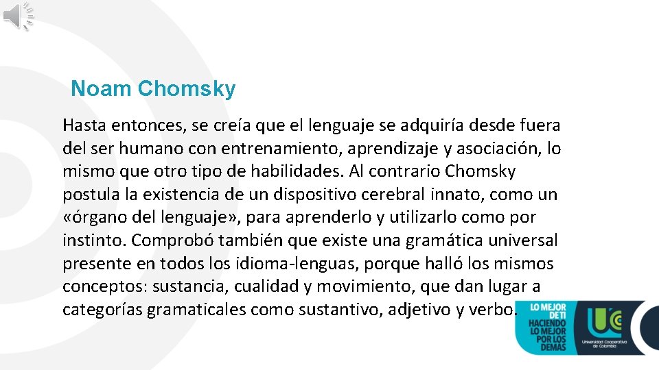 Noam Chomsky Hasta entonces, se creía que el lenguaje se adquiría desde fuera del