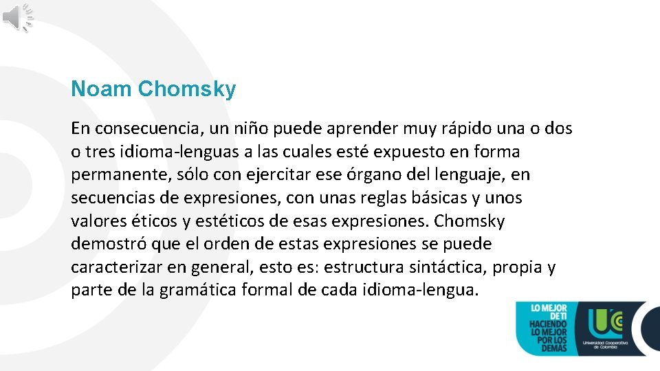 Noam Chomsky En consecuencia, un niño puede aprender muy rápido una o dos o