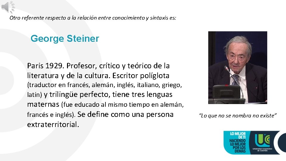 Otro referente respecto a la relación entre conocimiento y sintaxis es: George Steiner Paris