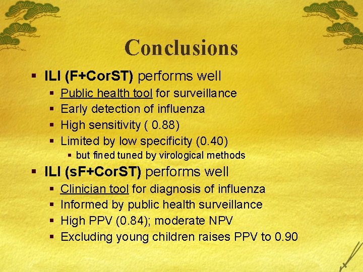 Conclusions § ILI (F+Cor. ST) performs well § § Public health tool for surveillance